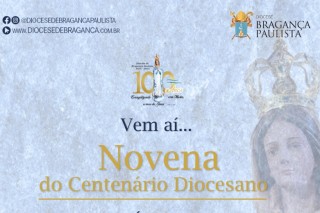 NOVENA DO CENTENÁRIO DA DIOCESE DE BRAGANÇA PAULISTA TERÁ INÍCIO NA PRÓXIMA QUINTA-FEIRA, 24 DE OUTUBRO